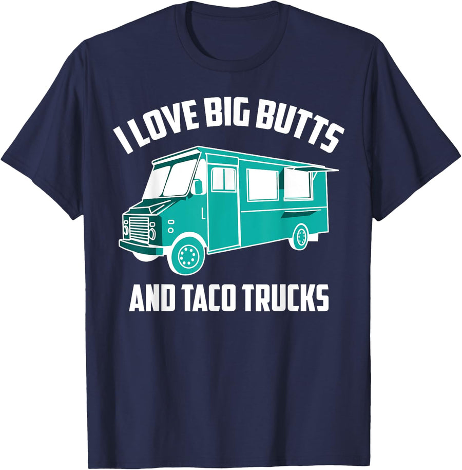 Cute Fashionable I Love Big Butts And Taco Trucks Gift T-Shirt - Navy Blue