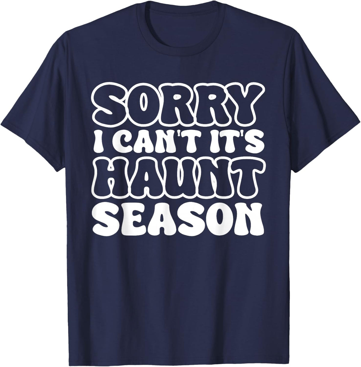 Sorry I Can't It's Haunt Season Funny Ghost Quote for Autumn T-Shirt - Navy Blue