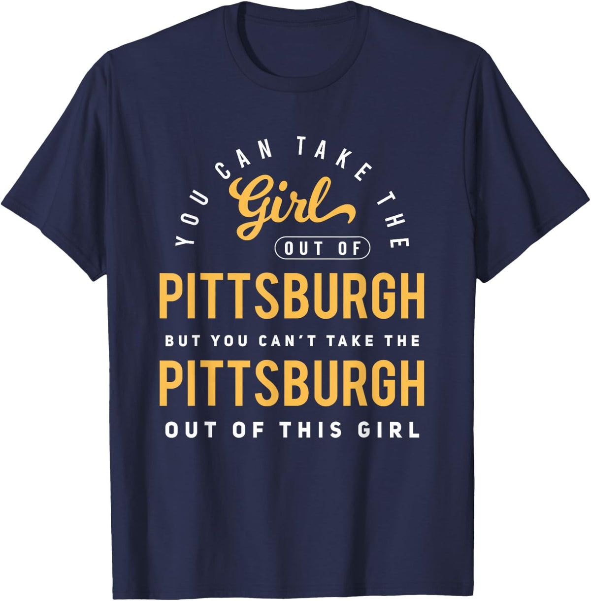 You can take the girl out of Pittsburgh, Pennsylvania T-Shirt - Navy Blue