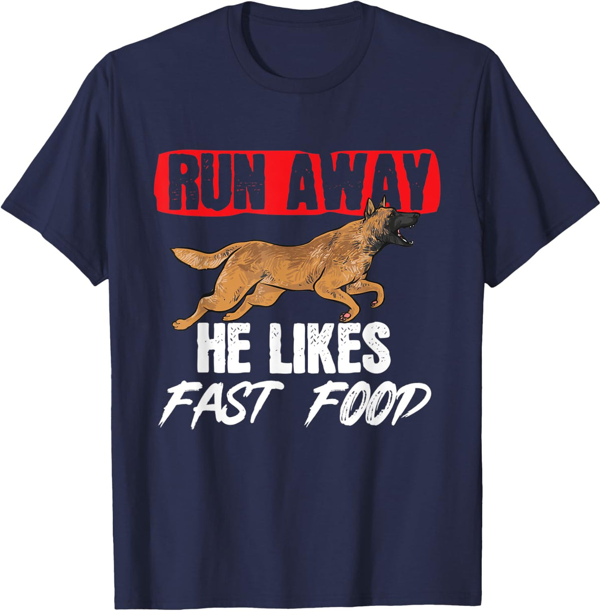 Belgian Malinois Run Away He Likes Fast Food T-Shirt - Navy Blue