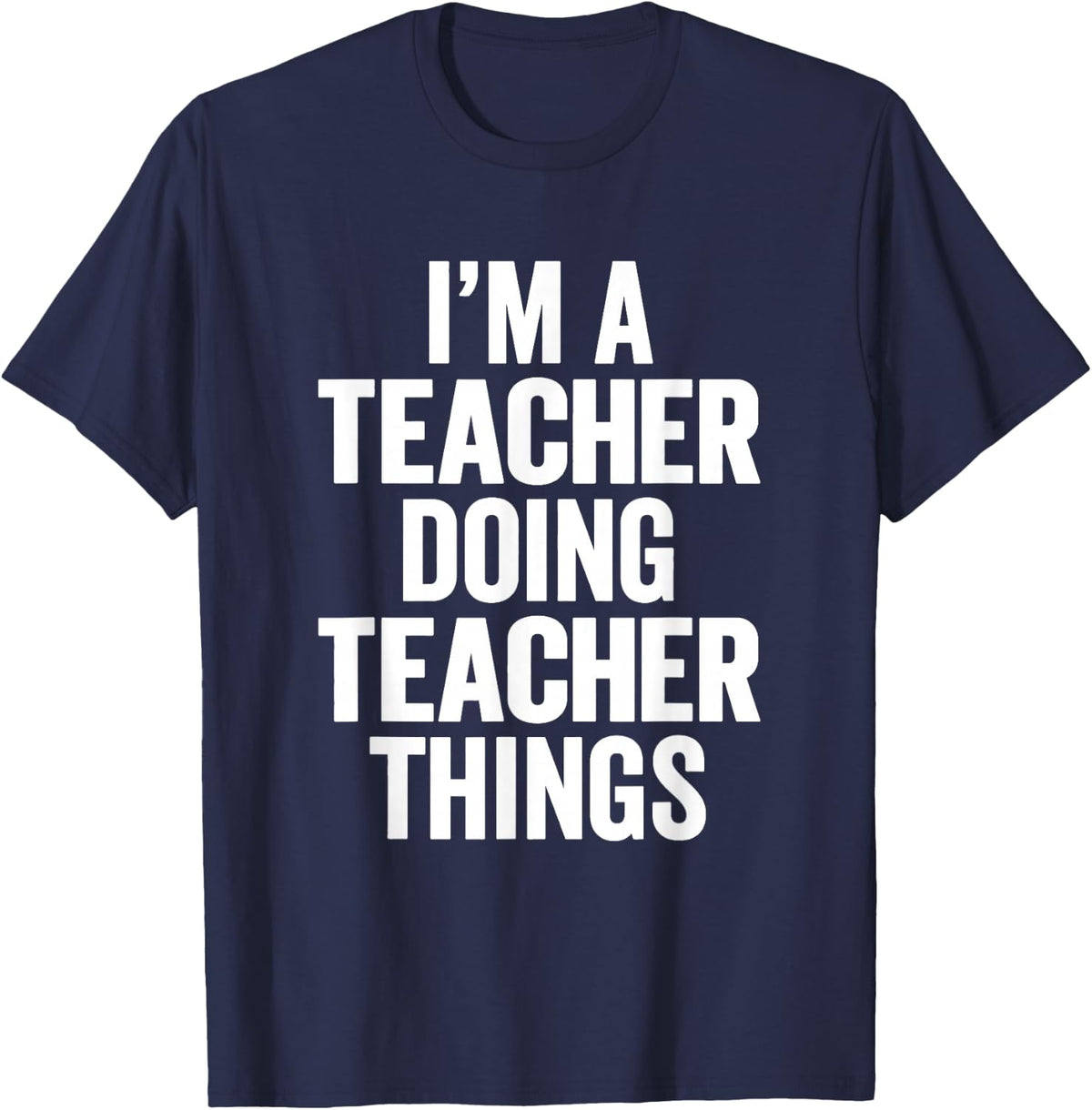I'm A Teacher Doing Teacher Things Funny School Teachers T-Shirt - Navy Blue
