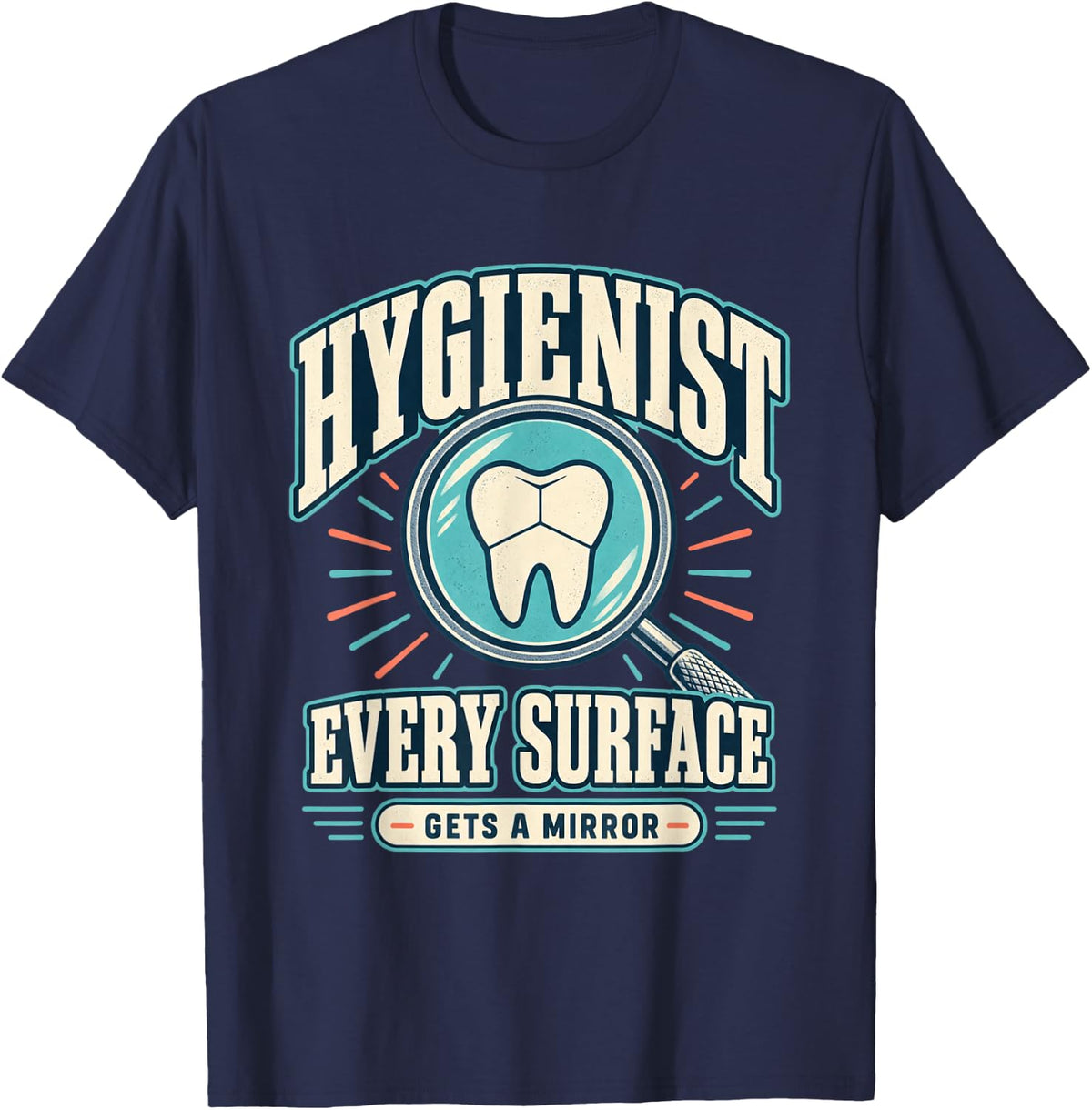 Dental Hygienist Every Surface Gets a Mirror Work Humor T-Shirt - Navy Blue