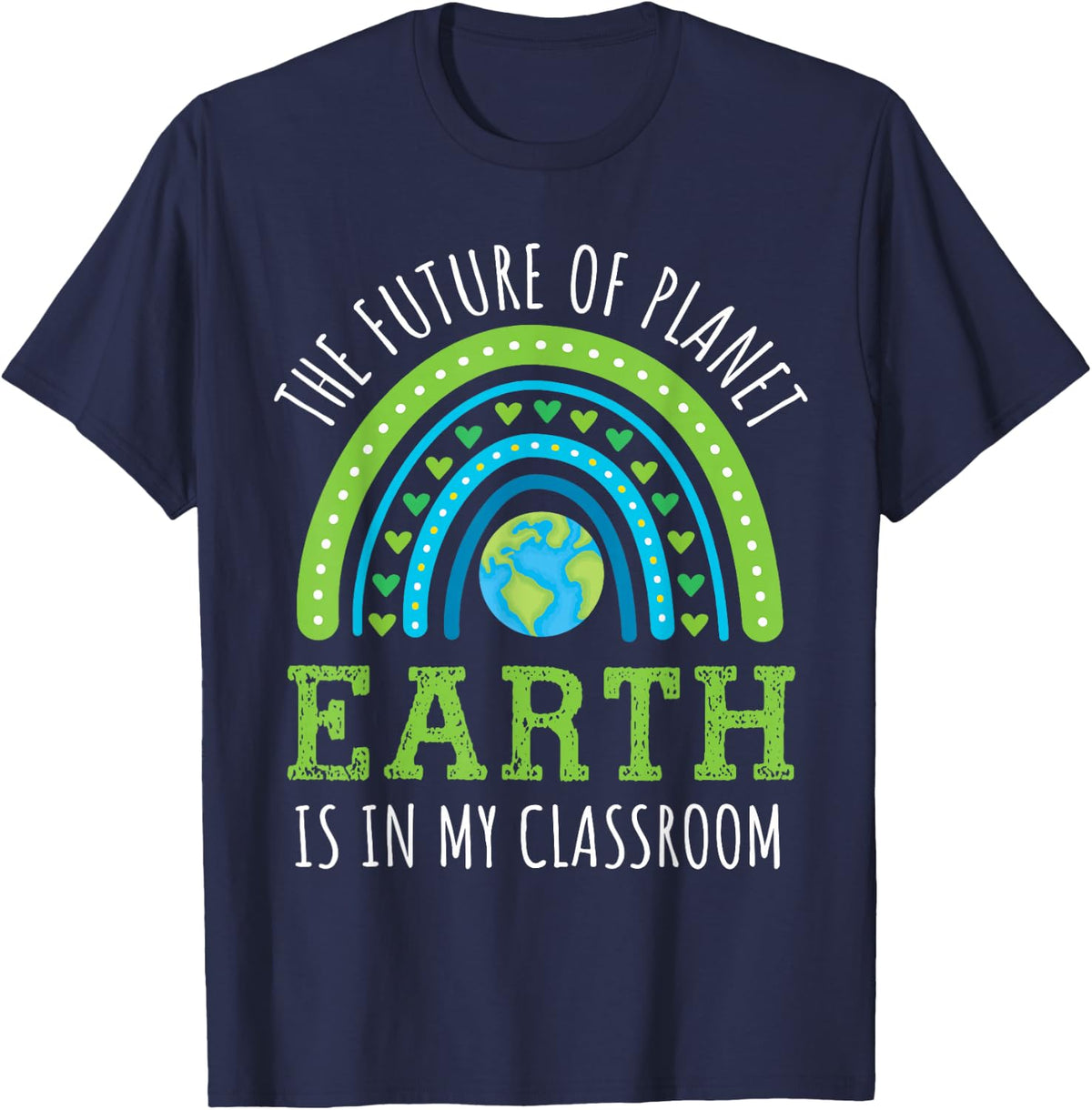 Earth Day 2026 Teacher Future of Planet Earth My Classroom T-Shirt - Navy Blue