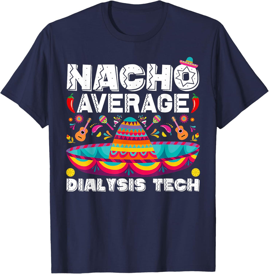 Nacho Average Dialysis Tech Cinco De Mayo Nephrology Nurse T-Shirt - Navy Blue