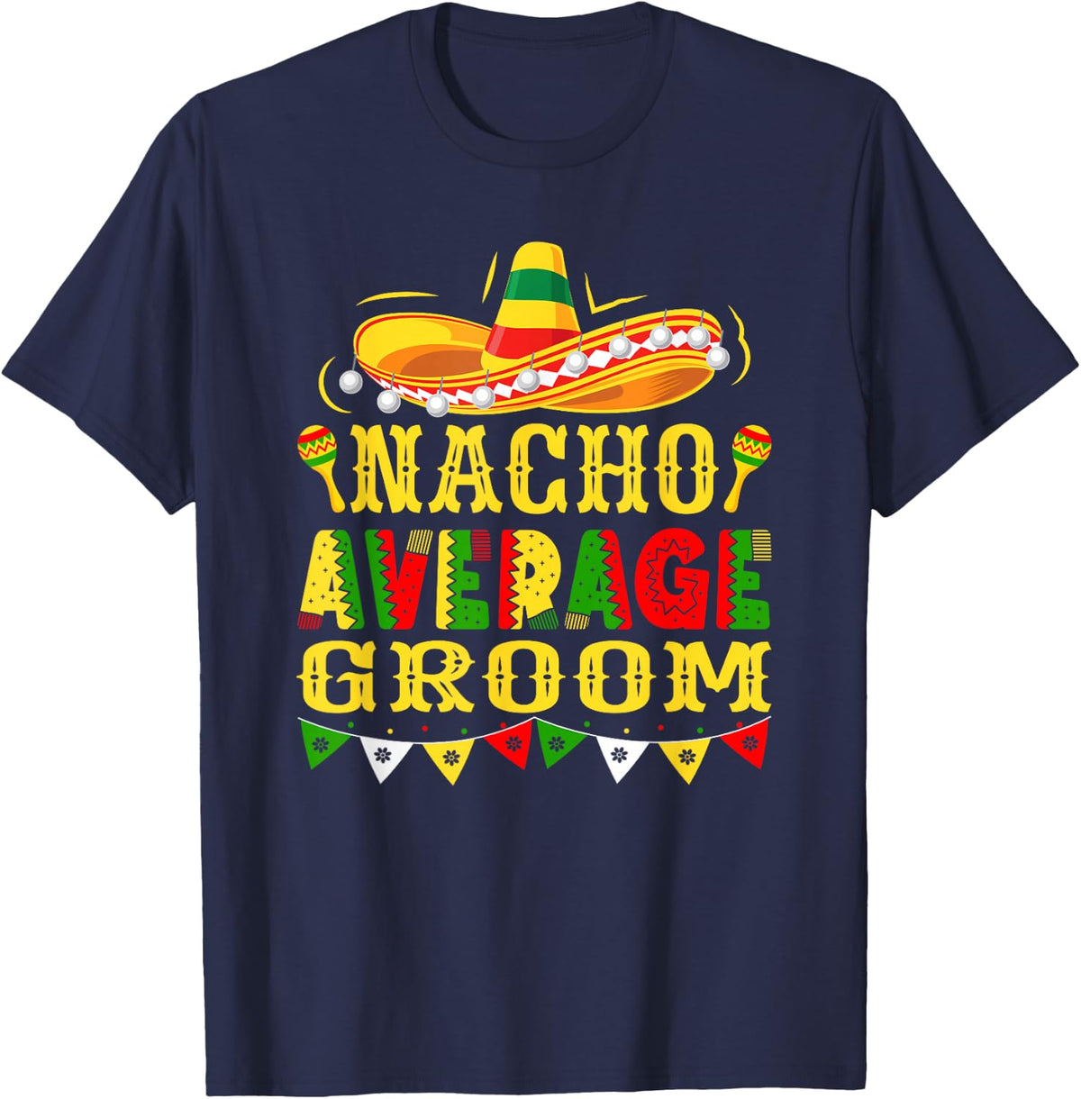 Nacho Average Groom Mexican Cinco de Mayo Wedding T-Shirt - Navy Blue
