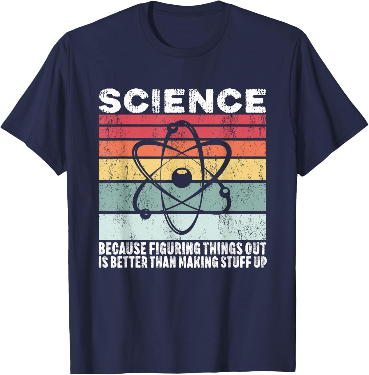 Science Because Figuring Things Out Is Better T-Shirt Tee Gift For Men Women - Navy Blue