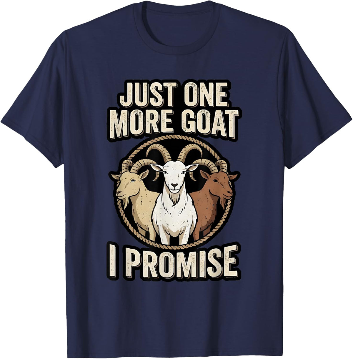 Just One More Goat I Promise Goat Lover Farmer T-Shirt - Navy Blue