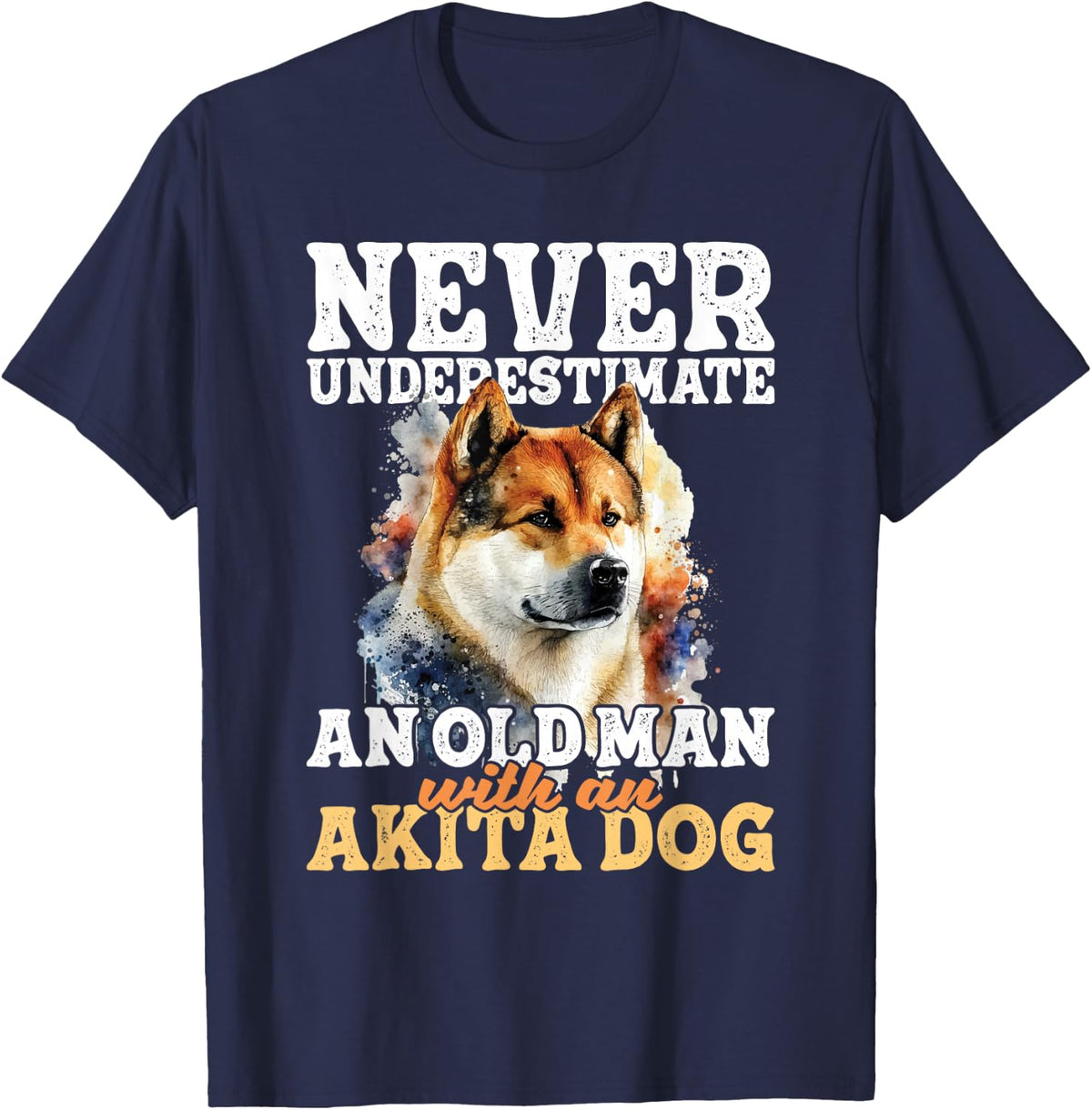 Never Underestimate An Old Man With An Akita Dog - Pet Lover T-Shirt - Navy Blue