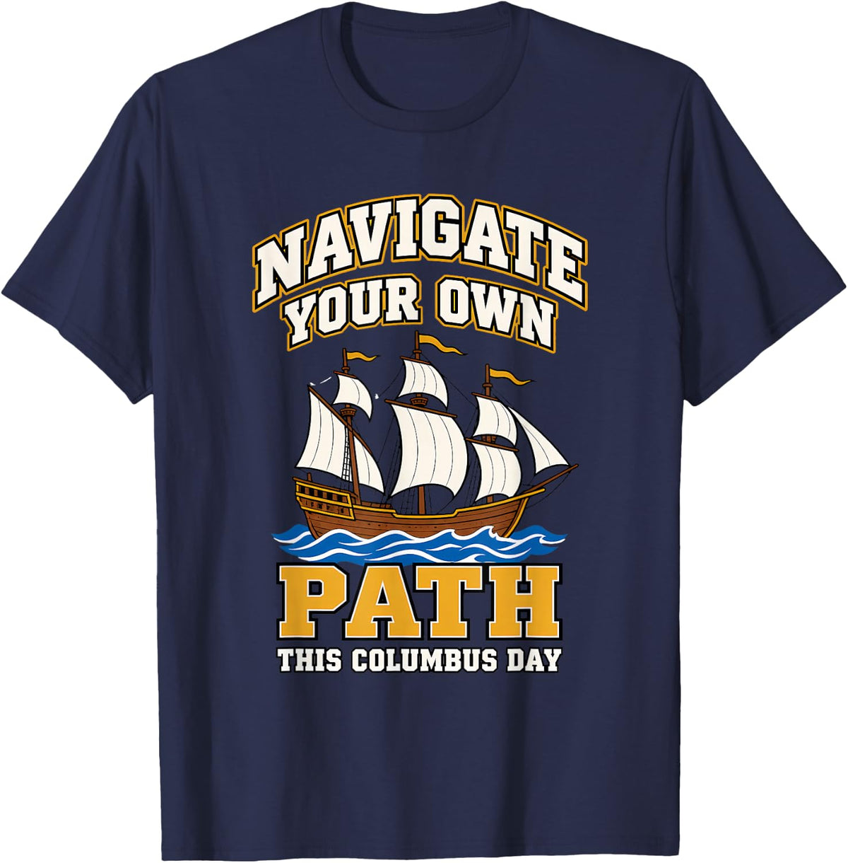Navigate Your Own Path This Columbus Day Columbus Day T-Shirt - Navy Blue