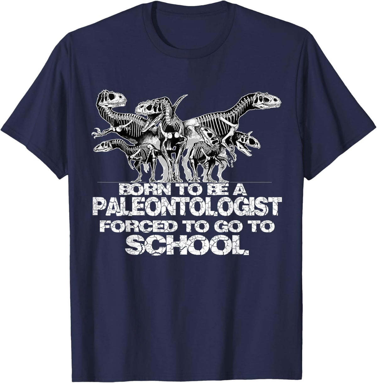 Born to be a PALEONTOLOGIST Forced to go to school Shirt T-Shirt - Navy Blue