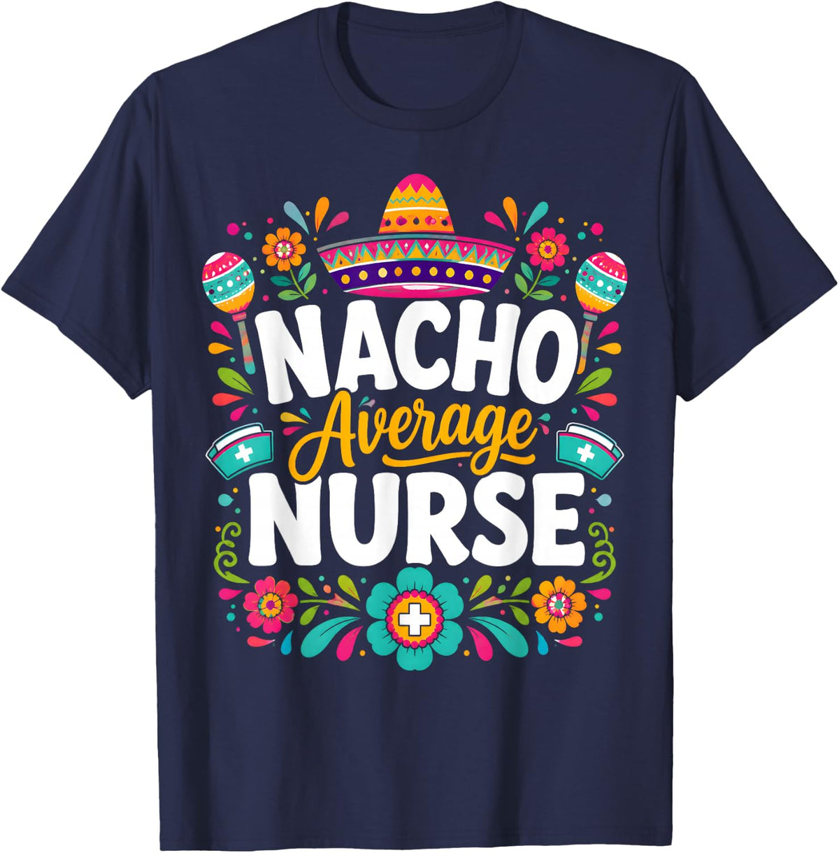 Nacho Average Nurse Funny Fiesta Cinco de Mayo RN T-Shirt - Navy Blue