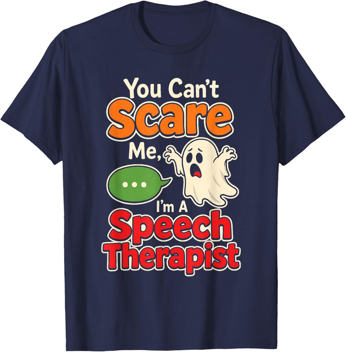 Speech Therapist SLP You Can't Scare Me Funny Ghost T-Shirt - Navy Blue