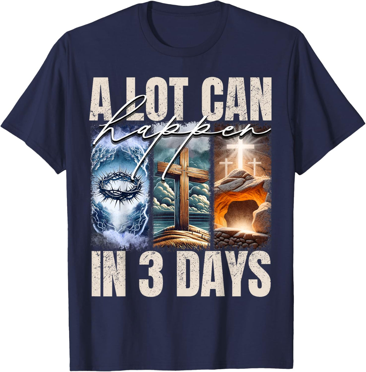 A Lot Can Happen In 3 Days Religious Jesus Cross Christian T-Shirt - Navy Blue