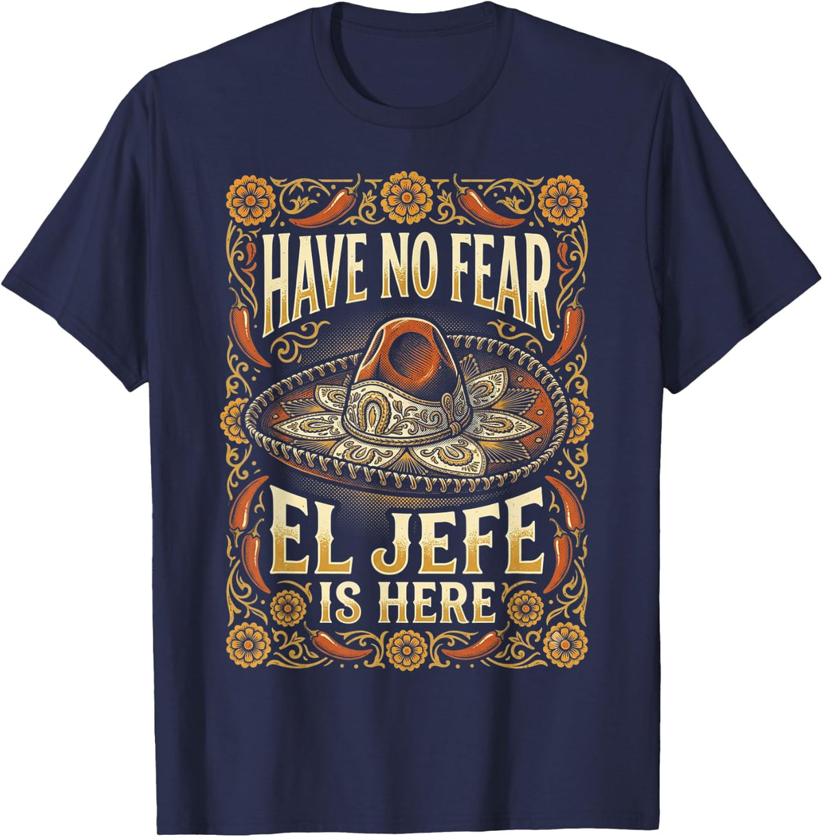 Have No Fear El Jefe is Here Mexican Hispanic Cinco de Mayo T-Shirt - Navy Blue