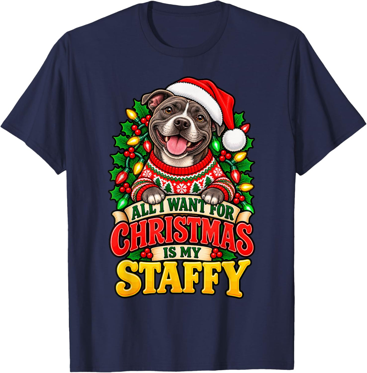 All I Want for Christmas is My Staffy Dog Ugly Sweater T-Shirt - Navy Blue