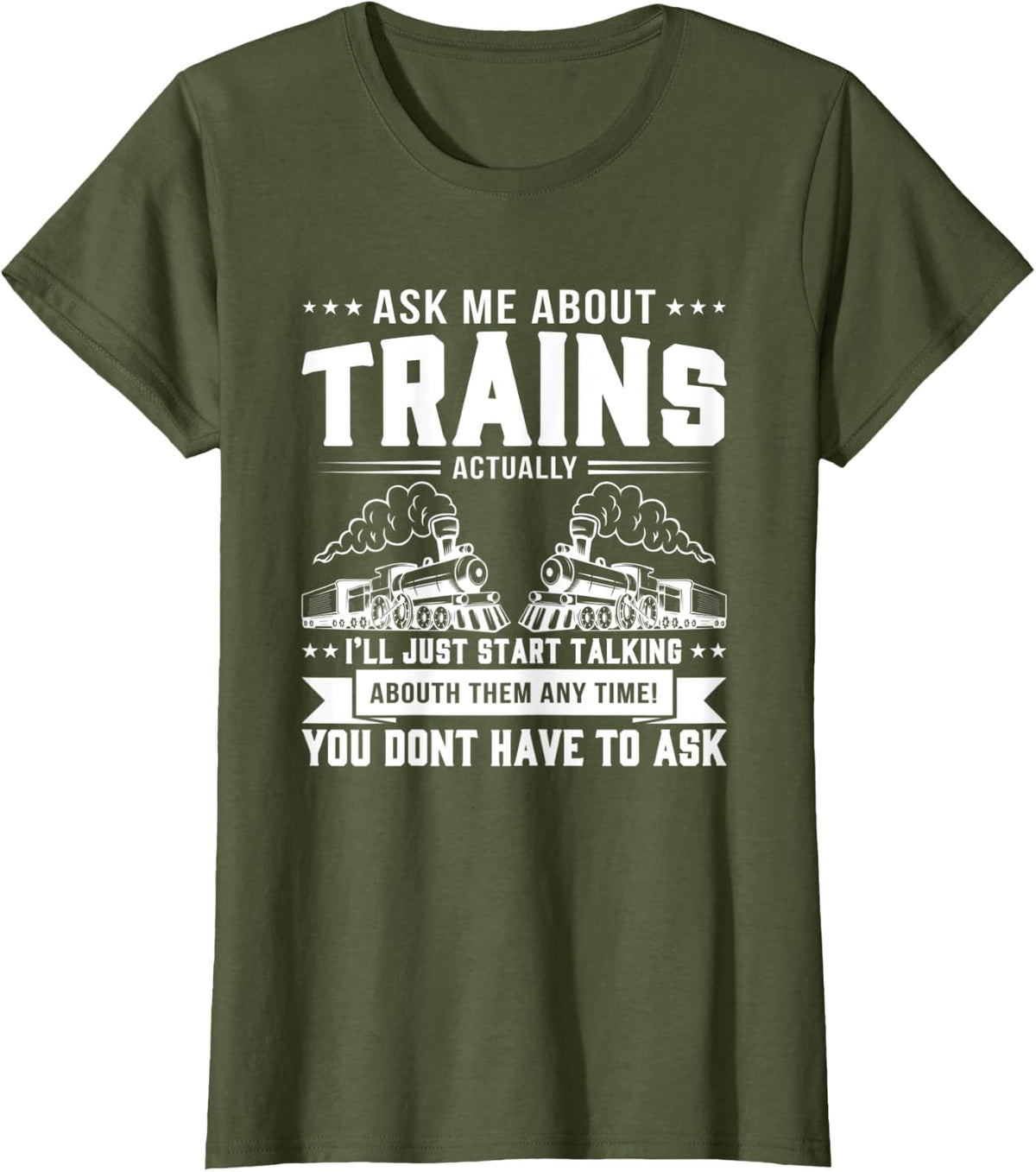 Trainspotting Ask Me About Trains Trainspotter Train Railway T-Shirt - Olive Green