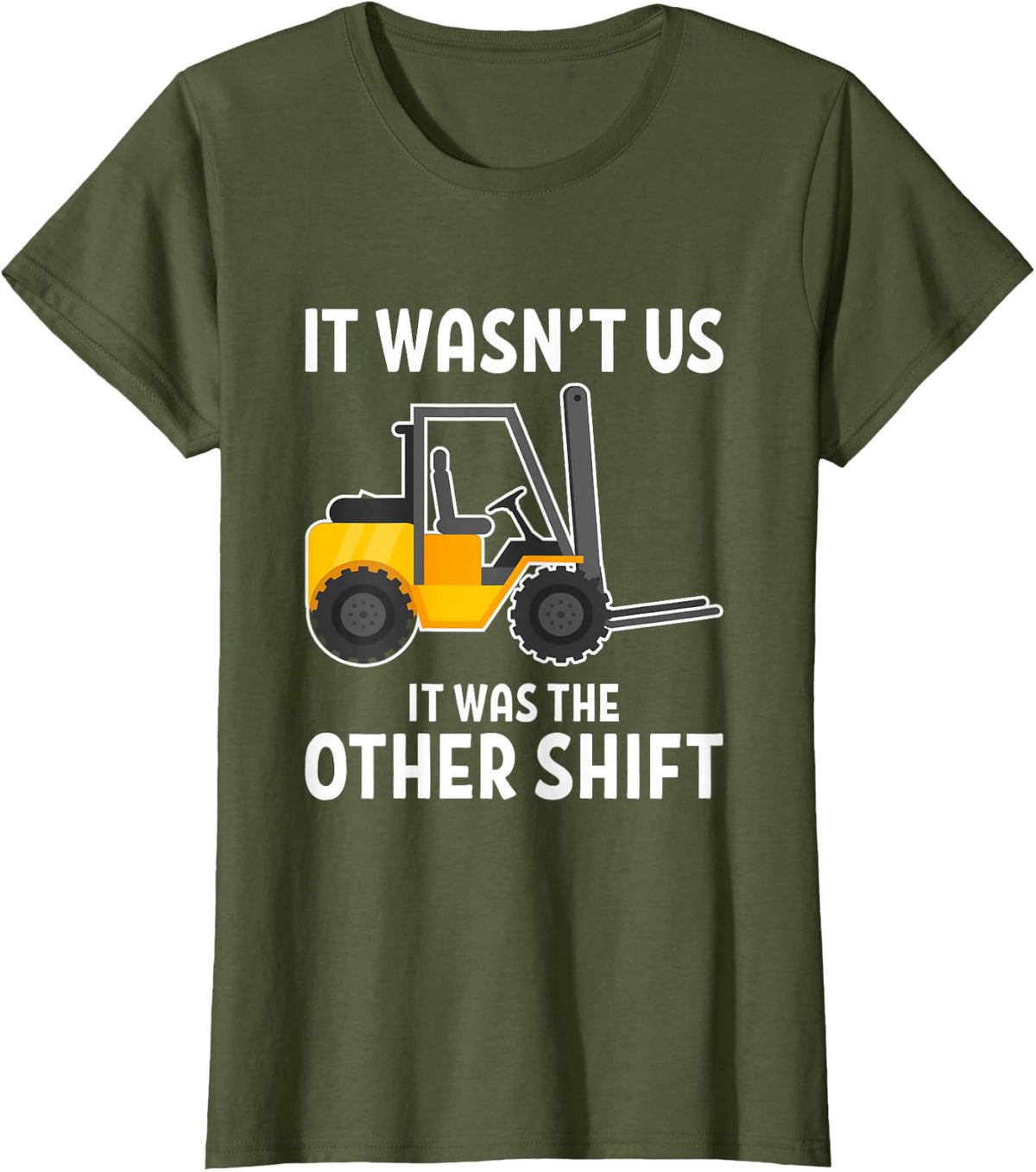It Wasnt Us It Was The Other Shift Forklift Driver T-Shirt - Olive Green