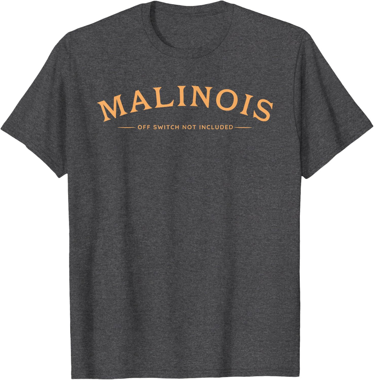 Funny Malinois, Off Switch Not Included, Belgian Malinois T-Shirt - Dark Heather Grey