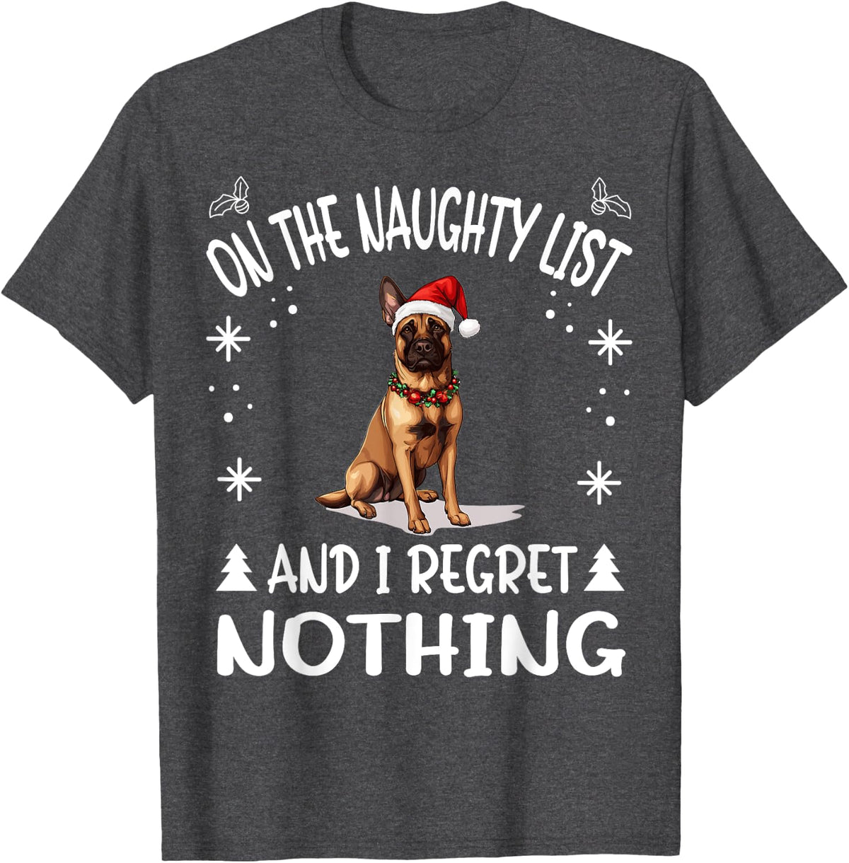 Cute Belgian Malinois Dog Christmas On The Naughty List and T-Shirt - Dark Heather Grey