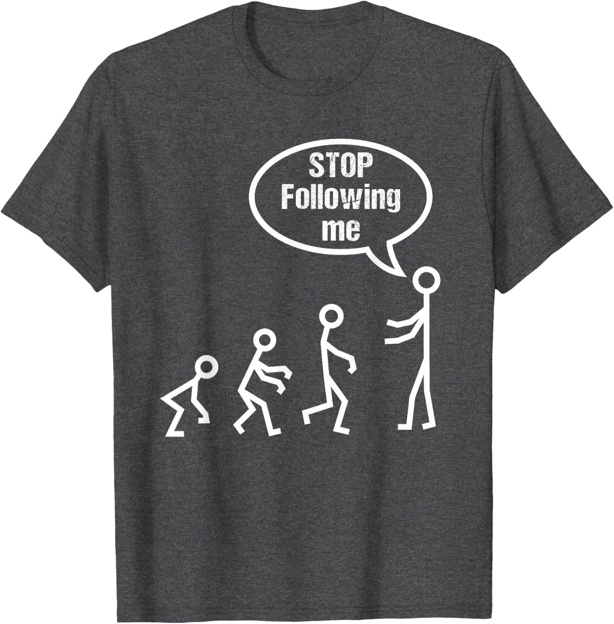 Stop Following Me Funny Stick Evolution Steps Figures T-Shirt - Dark Heather Grey