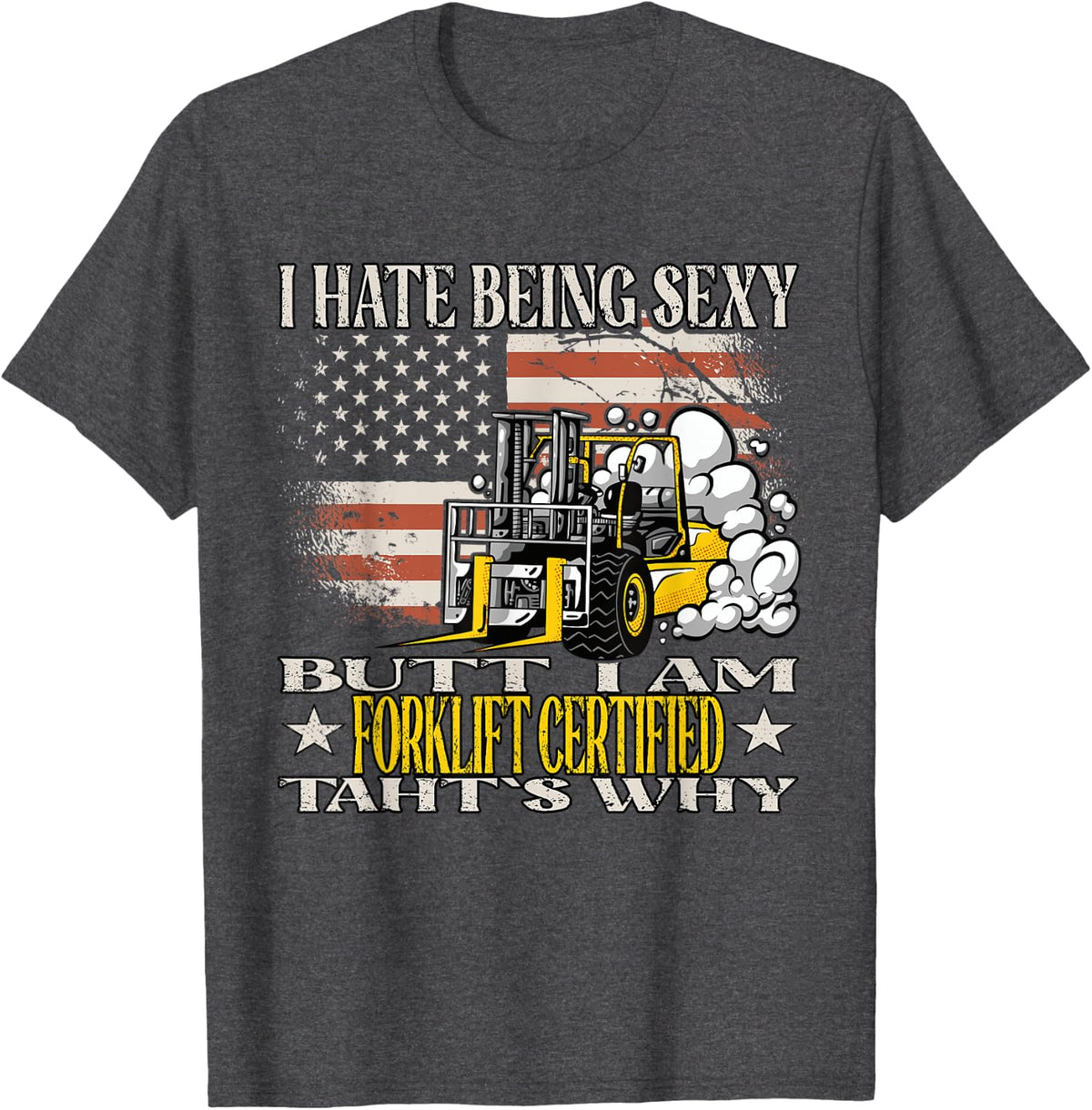 Being Sexy Certified Forklift Operator Forklift Driver T-Shirt - Dark Heather Grey
