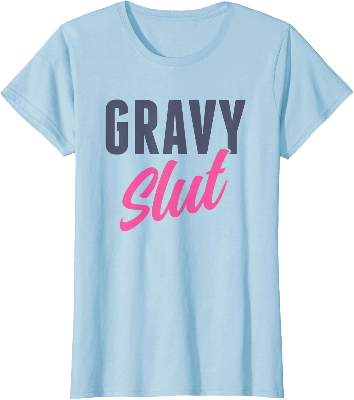 Funny Gravy Slut Thanksgiving Men Women Gravy Lover T-Shirt - Baby Blue