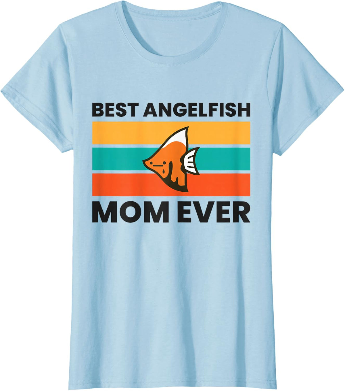 Best Angelfish Mom Ever Funny Angelfish T-Shirt - Baby Blue