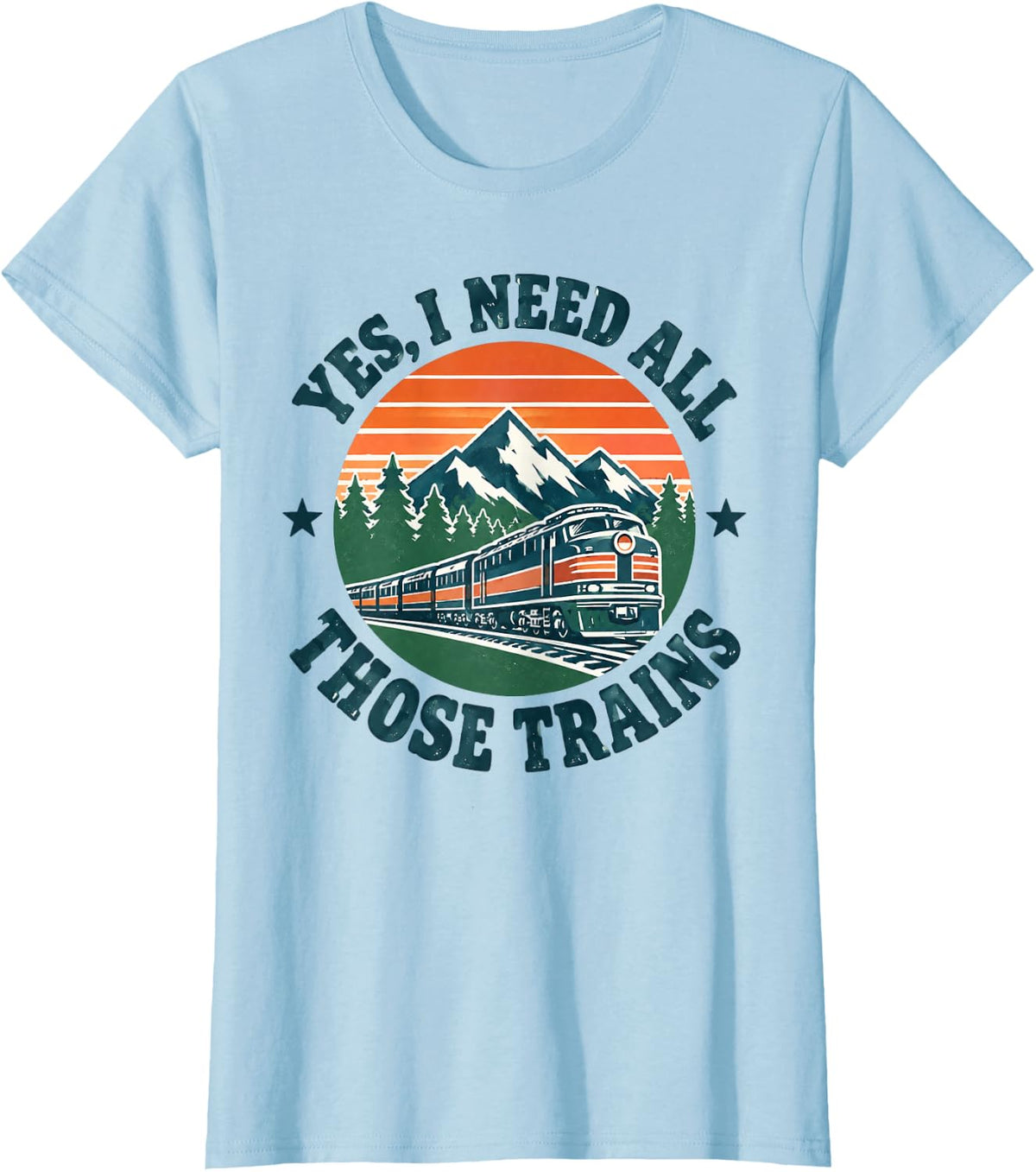 Yes I Need All Those Trains Model Train Railway T-Shirt - Baby Blue