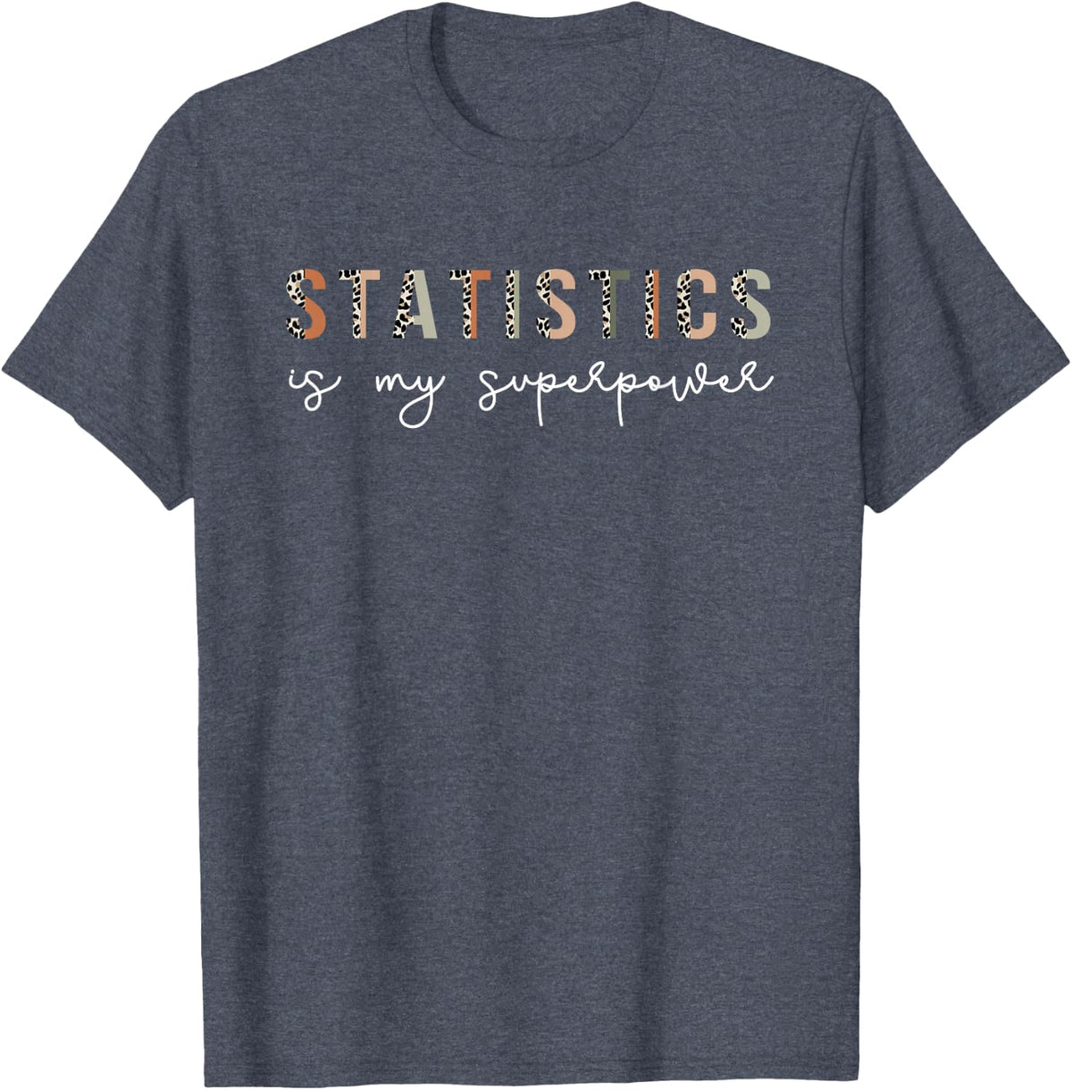 Funny Statistics Quote, Cool Statistics Science Math Teacher T-Shirt - Heather Blue