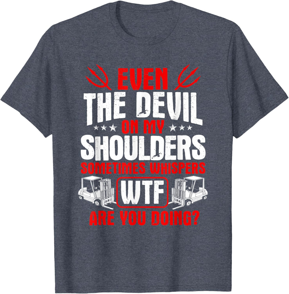 Forklift Operator The Devil On My Shoulders Forklift Driver T-Shirt - Heather Blue