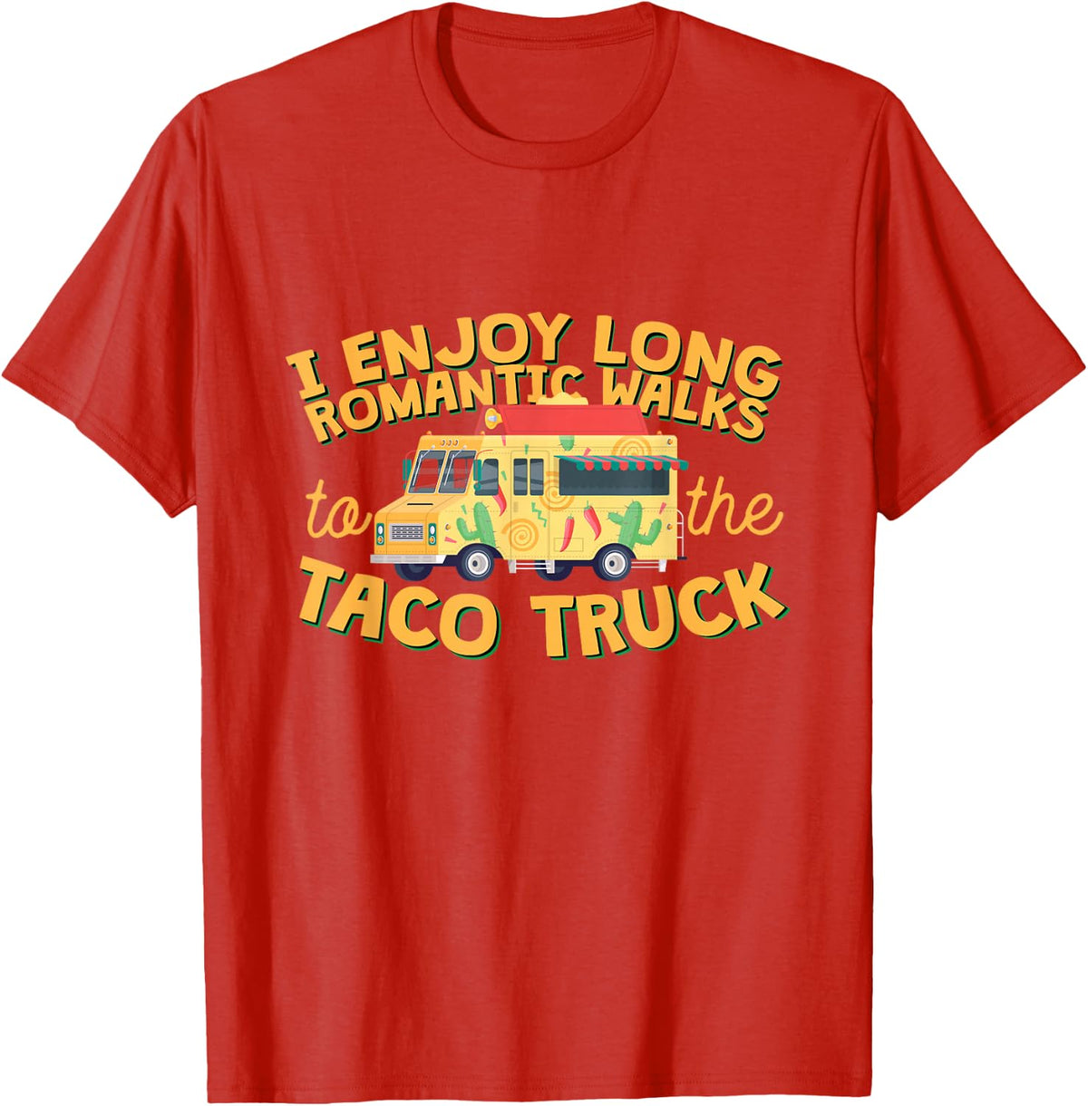 I Enjoy Long Romantic Walks...To The Taco Truck! T-Shirt T-Shirt - Red