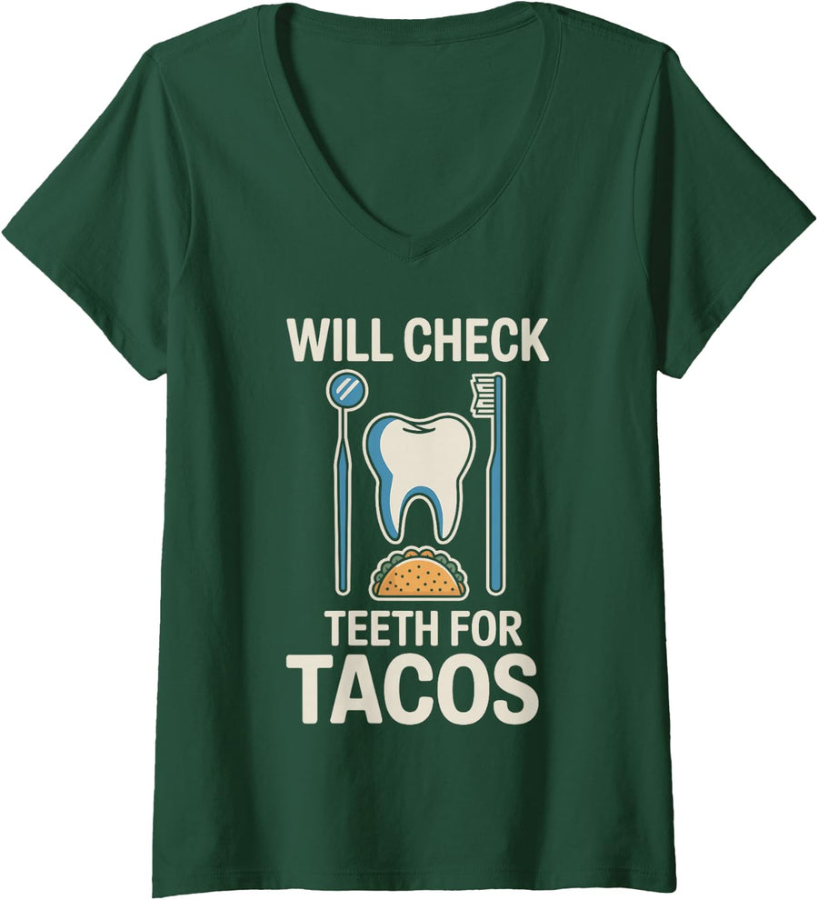 Women's Will Check Teeth for Tacos Funny Dentistry Dentist V-Neck T-Shirt - Dark Green