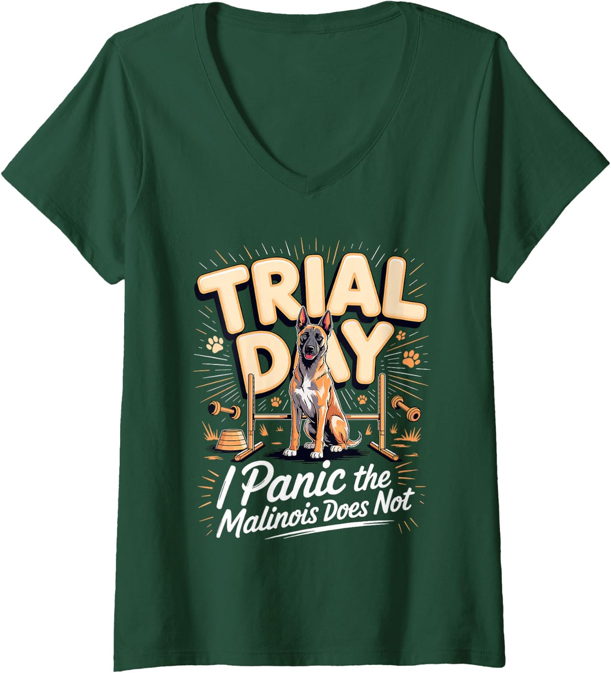 Women's Trial Day I Panic The Malinois Does Not Belgian Malinois V-Neck T-Shirt - Dark Green