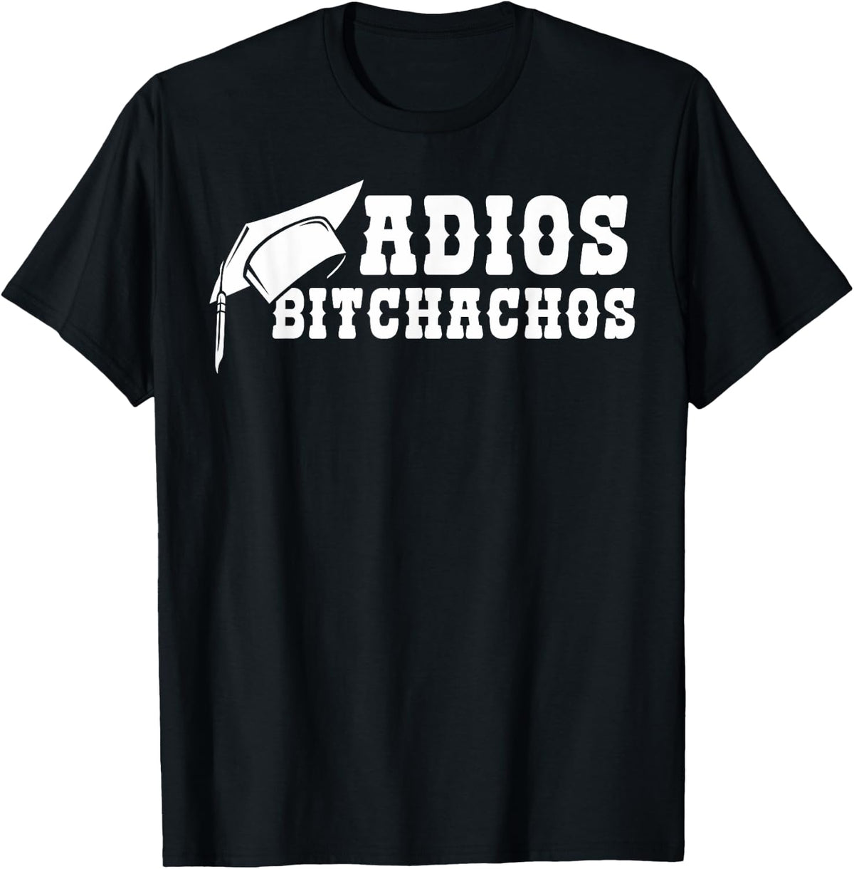 Class of 2021 Adios Bitchachos Funny Graduation Degree T-Shirt - Black