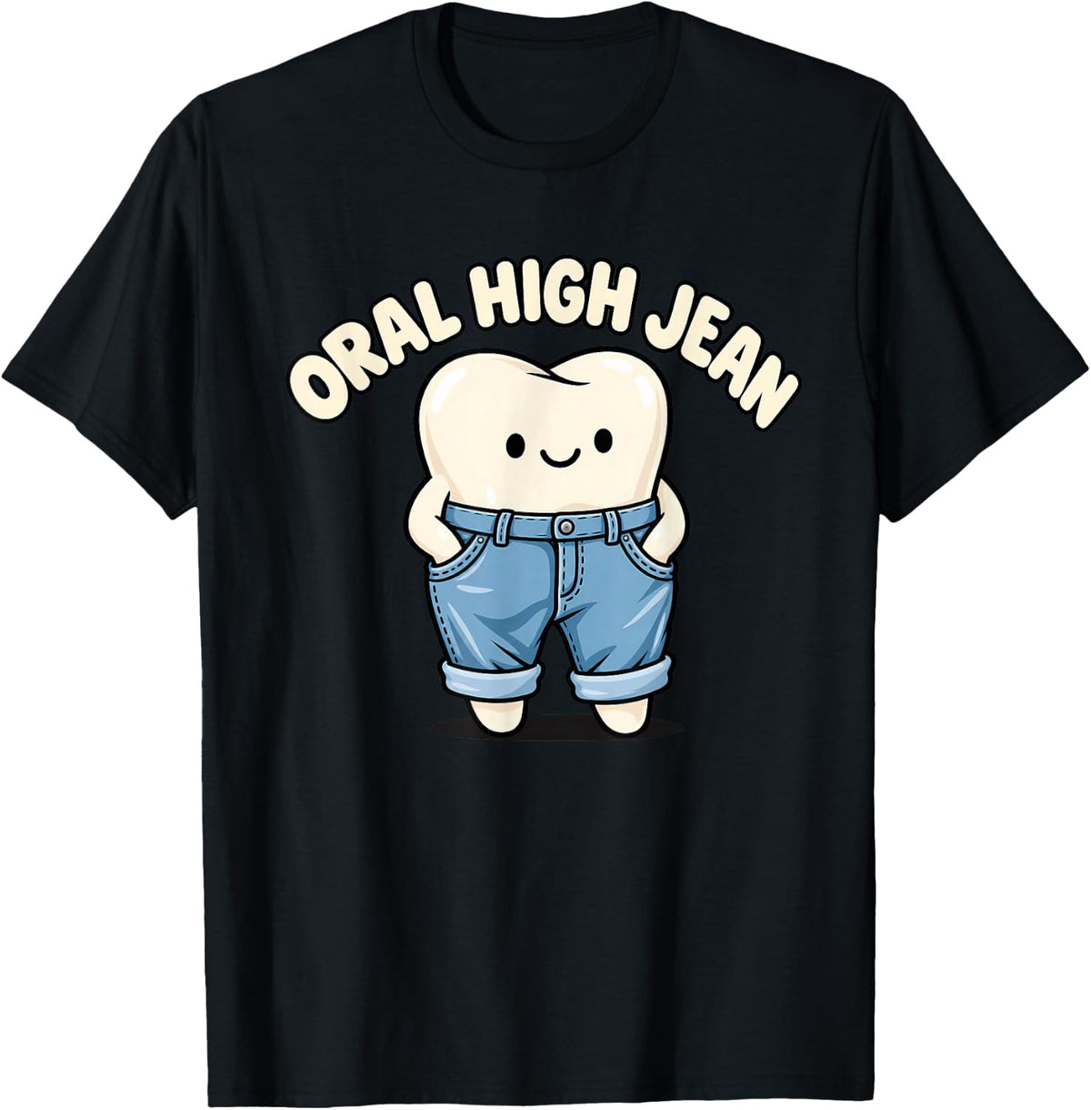 Oral High Jean Funny Cute Tooth Dental Hygiene Pun Humor T-Shirt - Black