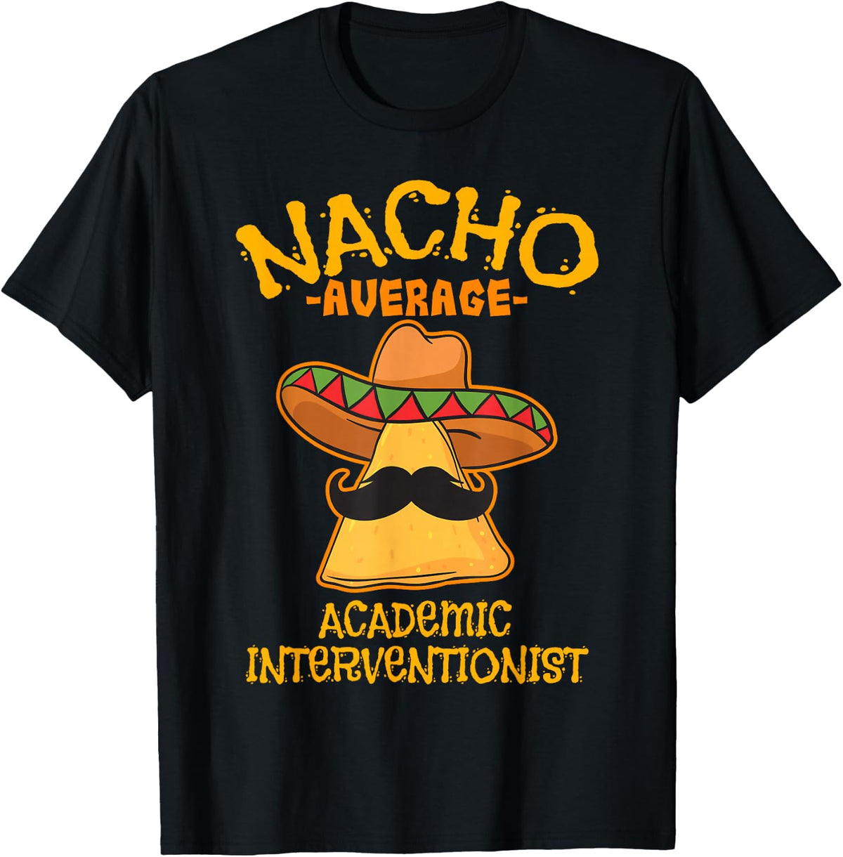 Nacho Average Academic Interventionist Teacher Mexican T-Shirt - Black