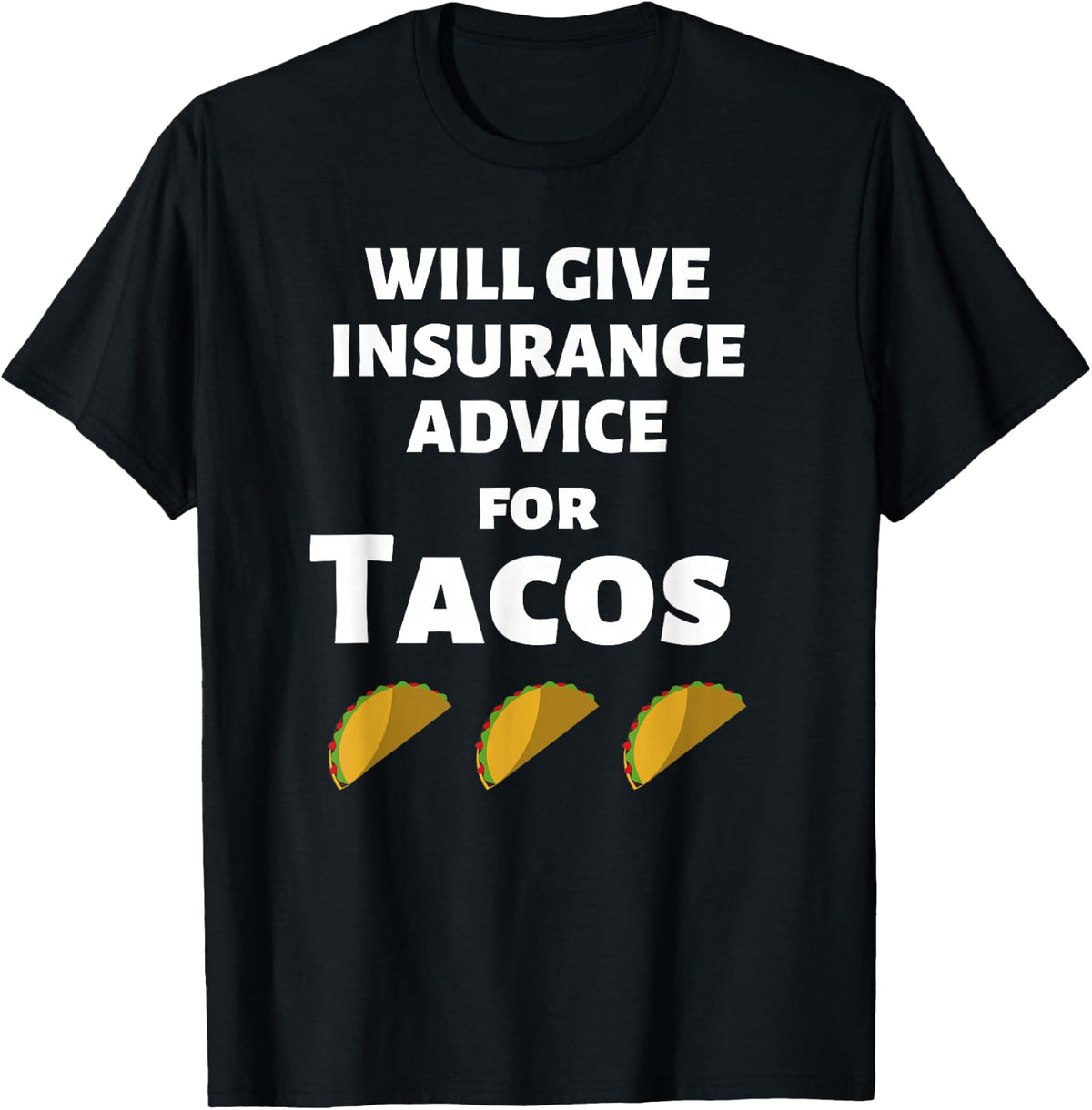Insurance Advice Funny Agent Life Car Officer Taco Humor T-Shirt - Black