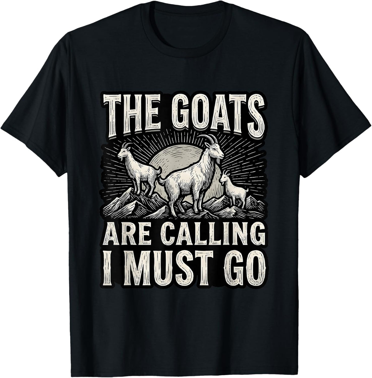 The Goats are Calling I Must Go Goat Lover T-Shirt - Black