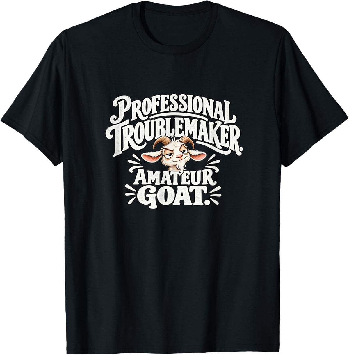 Professional Troublemaker Amateur Goat Funny Humor T-Shirt - Black