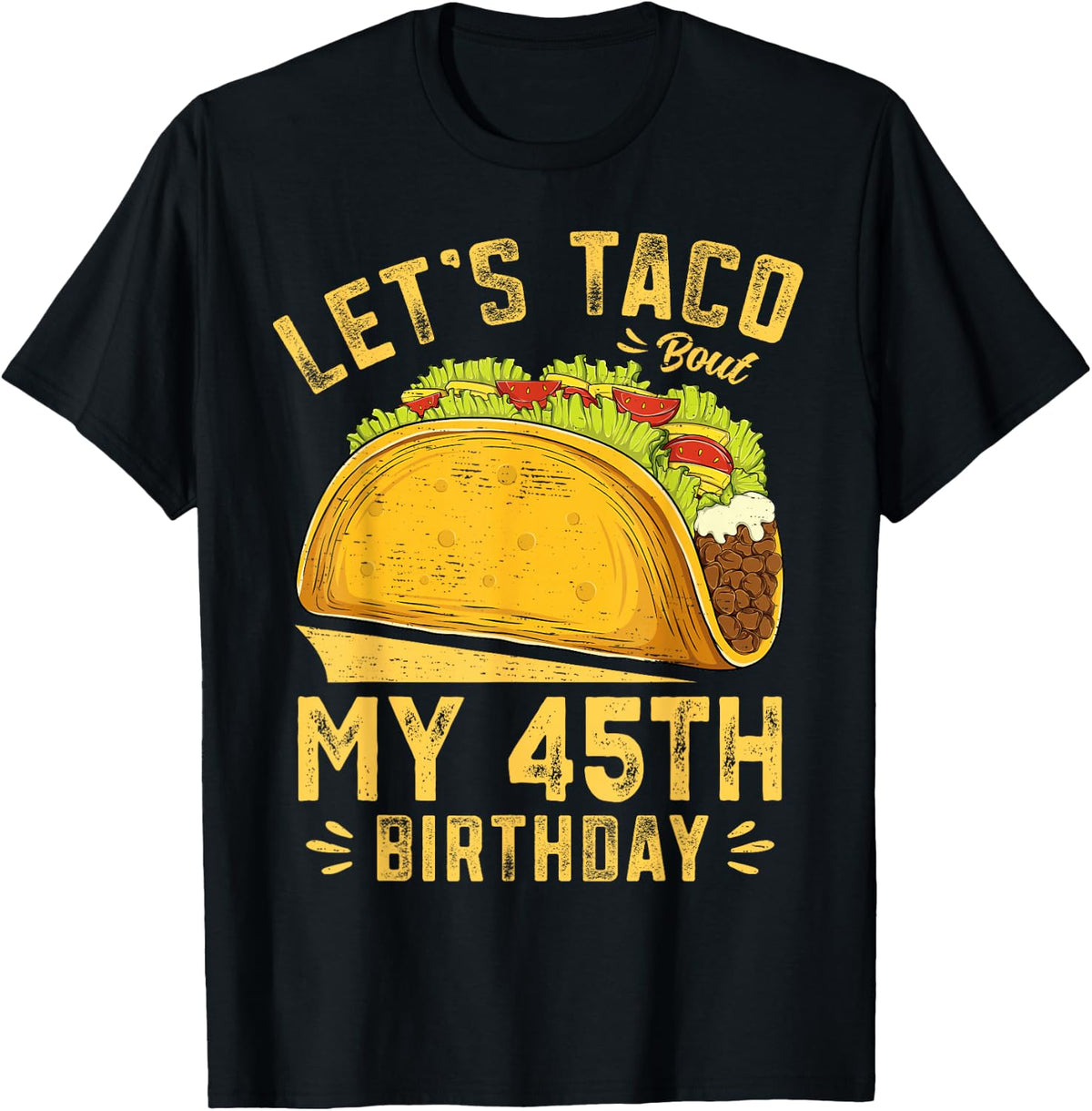 45 Year Old Let's Taco Bout My 45th Birthday Funny T-Shirt - Black