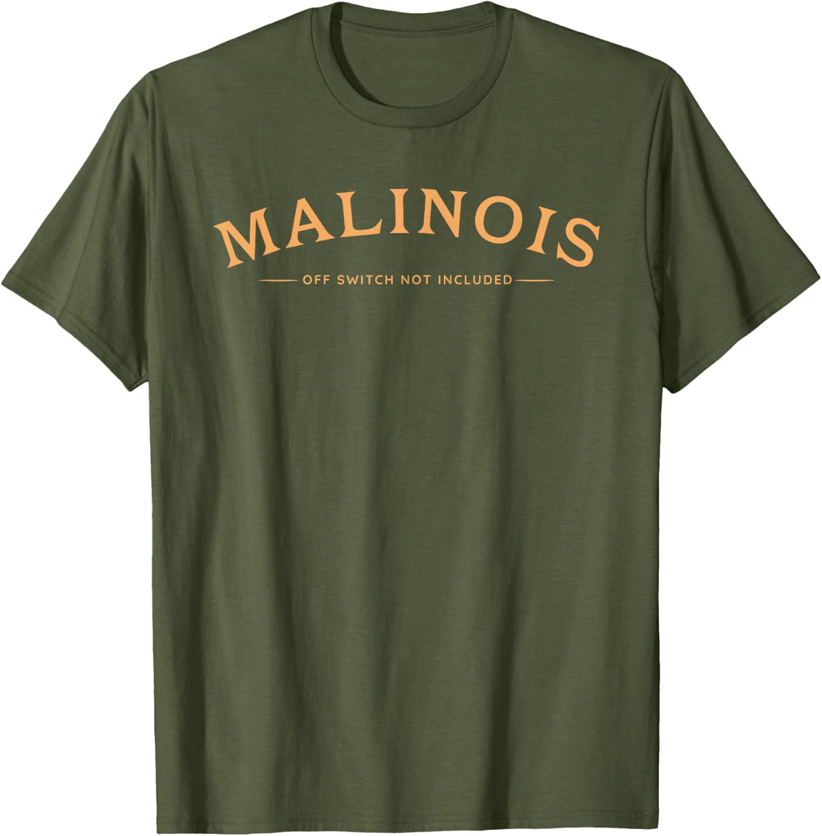 Funny Malinois, Off Switch Not Included, Belgian Malinois T-Shirt - Olive Green