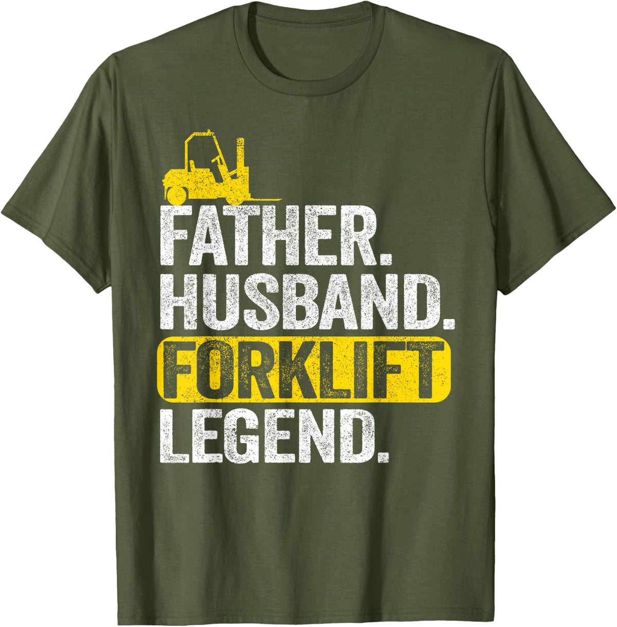 Father Husband Forklift Legend Dad Funny Forklift Driver T-Shirt - Olive Green