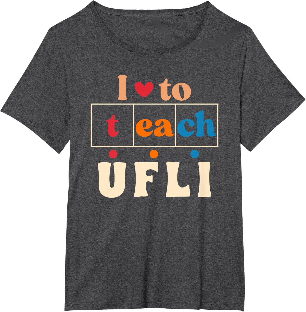 Science Of Reading I Love To Teach UFLI Teacher Literacy T-Shirt - Dark Heather Grey