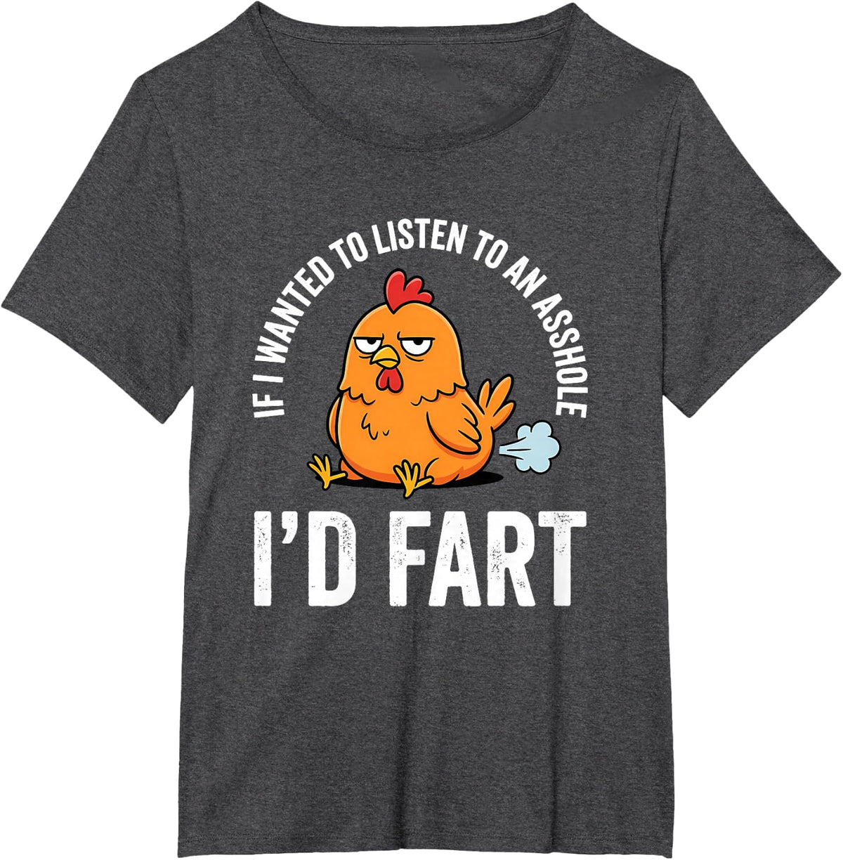If I Wanted to Listen to an Asshole I'd Fart T-Shirt - Dark Heather Grey
