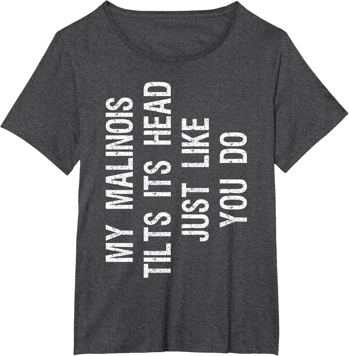 My Malinois Tilts Its Head Funny Maligator Dog T-Shirt - Dark Heather Grey