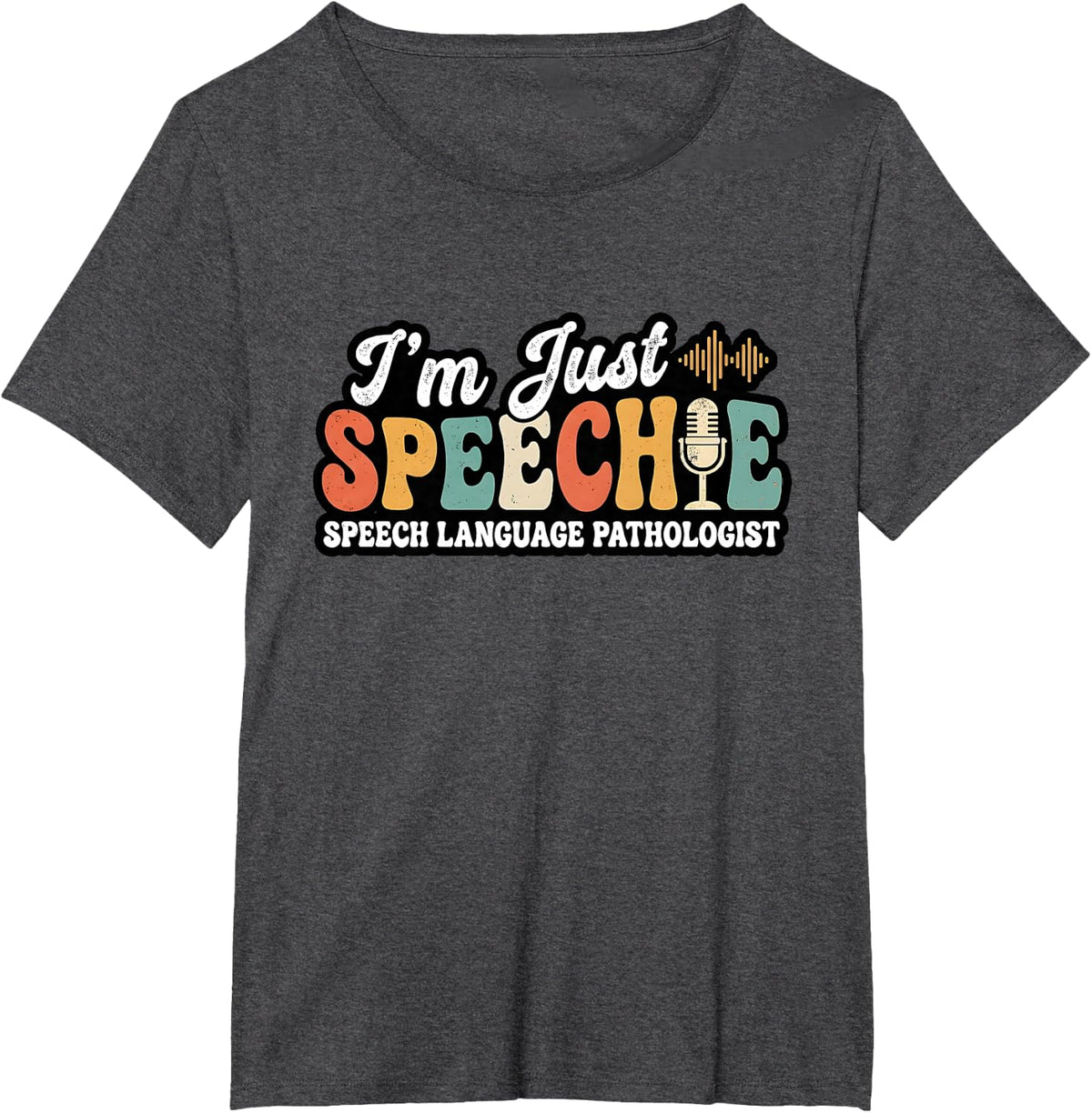 I'm Just Speech Speech Language Pathologist SLP T-Shirt - Dark Heather Grey