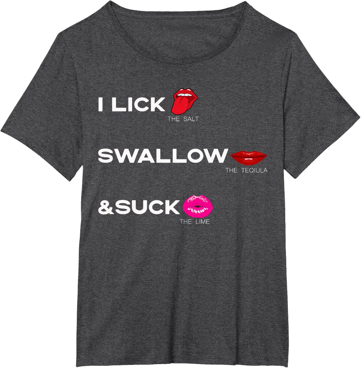 Lick the salt Swallow the tequila & Suck the Lime For Women T-Shirt - Dark Heather Grey