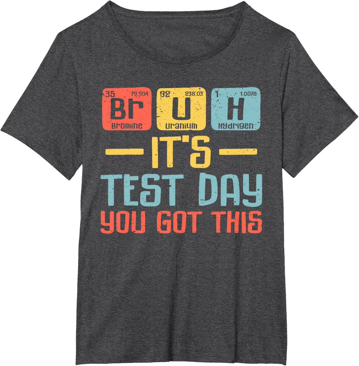Bruh It’s Test Day You Got This Testing Day Periodic Table T-Shirt - Dark Heather Grey