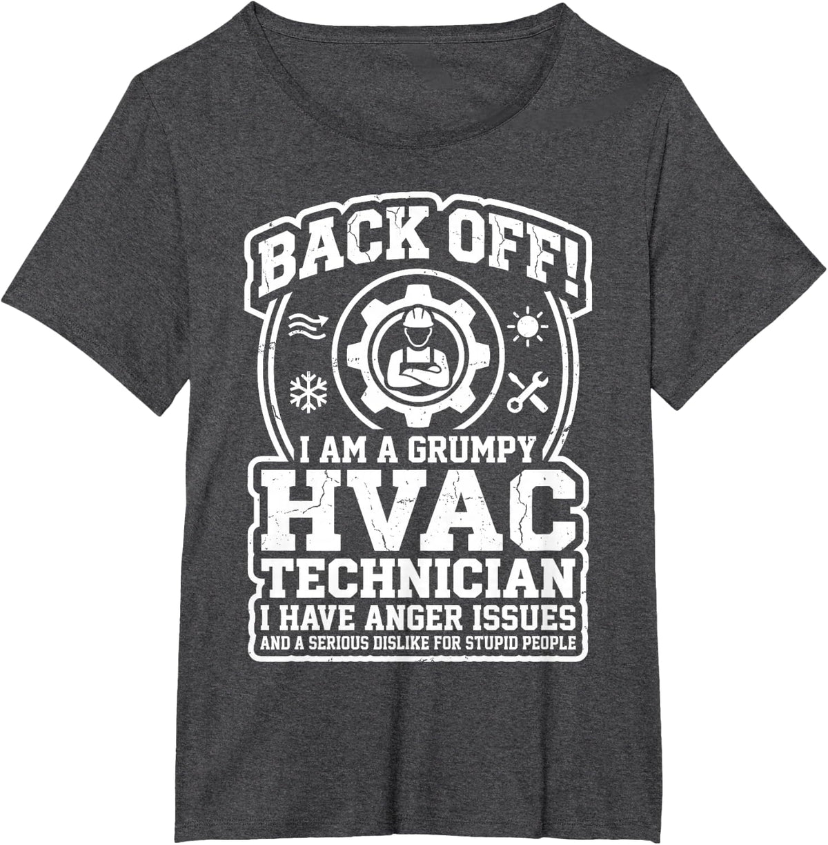 Back Off Grumpy HVAC Technician Anger Issues Funny Tech Tee T-Shirt - Dark Heather Grey