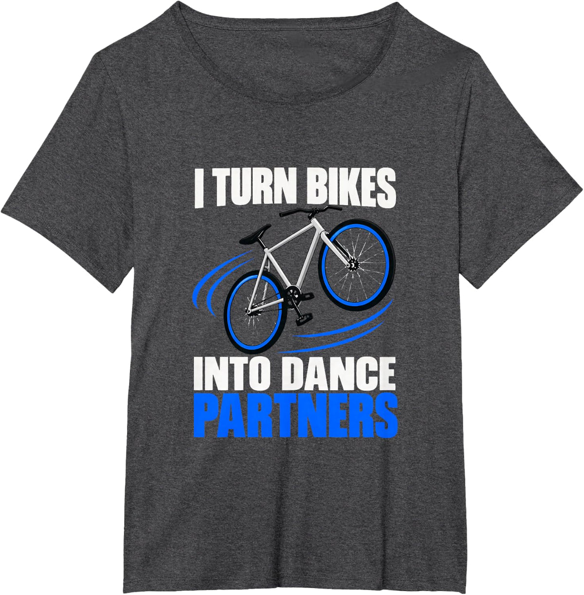 I Turn Bikes Into Dance Partners Artistic Cyclist T-Shirt - Dark Heather Grey